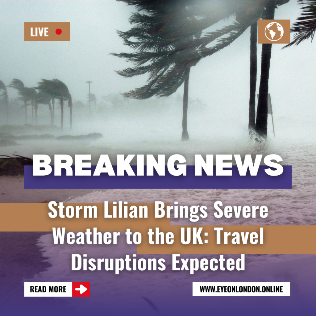 Storm Lilian Brings Severe Weather to the UK: Travel Disruptions Expected