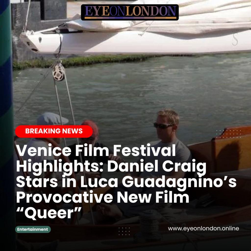 Venice Film Festival Highlights Daniel Craig Stars in Luca Guadagnino’s Provocative New Film “Queer”