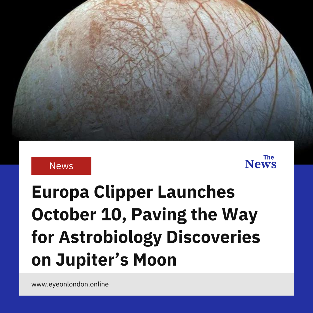Europa Clipper Launches October 10, Paving the Way for Astrobiology Discoveries on Jupiter’s Moon
